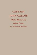 Captain John Gallop: Master Mariner and Indian Trader by Williams Haynes: New
