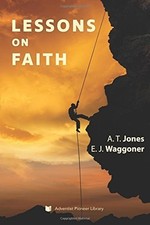 Lessons on Faith, Jones, Alonzo T.,Waggoner, Ellet J., New Book