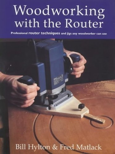 Woodworking with the router - the,
