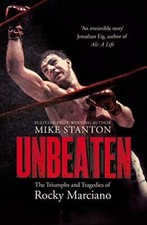 Unbeaten: The Triumphs and Tragedies of Rocky Marciano by Stanton, Mike Book The