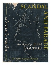 OXENHANDLER, NEAL Scandal & Parade; the Theater of Jean Cocteau 1957 First Editi