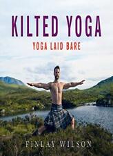 Kilted Yoga: yoga laid bare By Finlay Wilson