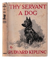 KIPLING, RUDYARD (1865-1936) Thy servant a dog / told by Boots, edited by Rudyar