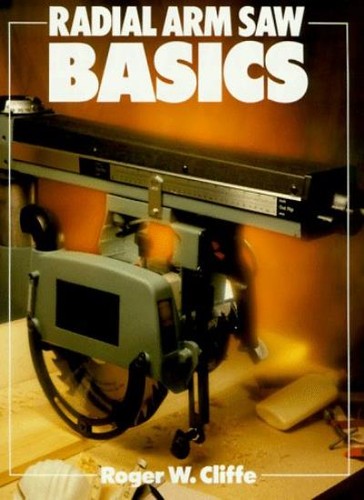 Radial arm saw basics - radial, (basics