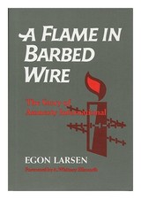 LARSEN, Egon A Flame in Barbed Wire : the Story of Amnesty International / Egon
