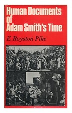 Pike, Royston (1896 Human Documents of Adam Smith's Time, by E. Royston Pike 1