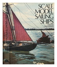 BOWEN, JOHN LANGFORD (1916-) , ED. Scale Model Sailing Ships 1978 Hardcover