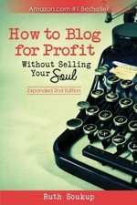 How To Blog For Profit: Without Selling Your Soul - Paperback - GOOD