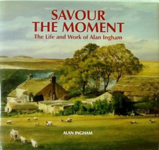 Savour the Moment: The Life and Work of Alan Ingham (Hardcover, 2005)