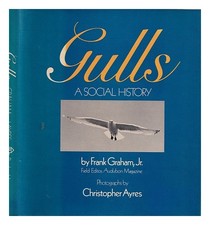 Graham, Frank Gulls : a social history / Frank Graham, Jr photos. by Christop