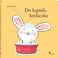 Do kąpieli, króliczku -