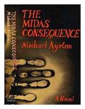 AYRTON, MICHAEL (1921-1975) The Midas consequence 1974 First Edition Hardcover