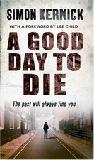 A Good Day To Die By Simon Kernick. 9780552150705