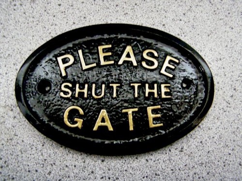 Please shut the gate house - please,