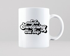 Maybe Swearing Will Help Mug