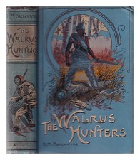 Ballantyne, R. M. (Robert Michael) (1825-1894) The Walrus Hunters: A Romance Of