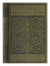CLUTTON-BROCK, A The Cathedral Church of York: a description of it's fabric
