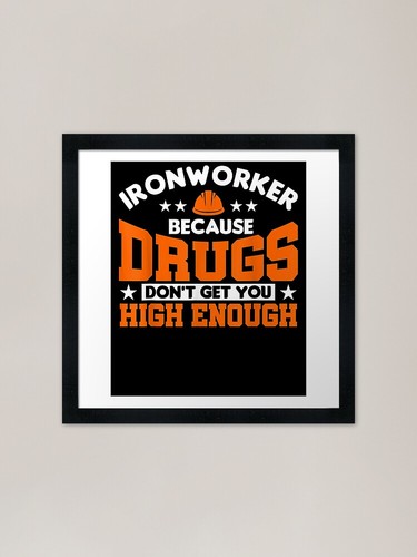 Ironworker because drugs don - because, don't