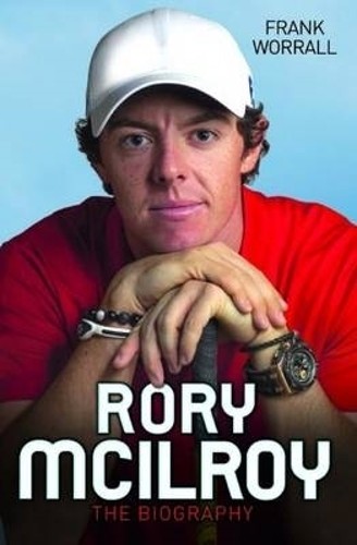 Rory mcilroy the biography - mcilroy:,