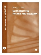 Clack, Brian R. Wittgenstein, Frazer, and religion / Clack 1999 Hardcov