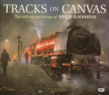 Tracks on Canvas: The Railway Paintings of Philip D. Hawkins, Philip D. Hawkins,