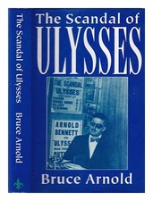Arnold, Bruce The scandal of Ulysses / Bruce Arnold 1991 Hardcover