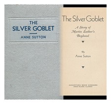 SUTTON, ANNE The Silver Goblet, a Story of Martin Luther's Boyhood 1935 First Ed
