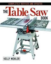 The Table Saw Book: Completely Revised and Updated by Kelly Mehler: Used