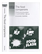 FARMER, RICHARD The food companions : cinema and consumption in wartime Britain