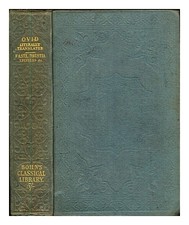 OVID. RILEY, HENRY T. [TRANS.] The Fasti, Tristia, Pontic Epistles, Ibis, and Ha