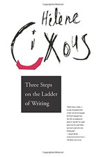 Three Steps on the Ladder of Writing (The Wellek Library... - Cixous, H?l?ne