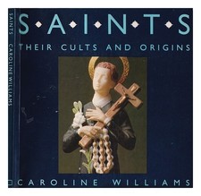 Williams, Caroline Saints : their cults and origins / Caroline Williams 1980 Fir