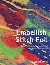 EMBELLISH, STITCH, FELT: USING
