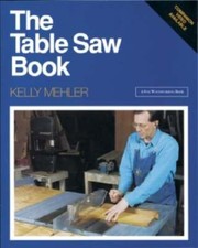 The Table Saw Book: Completely Revised and Updated by Kelly Mehler: Used