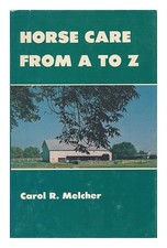 MELCHER, CAROL R. Horse Care from a to Z 1976 First Edition Hardcover