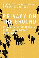 Privacy on the Ground: Driving Corporate Behavior in the United States and Euro