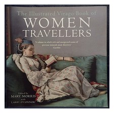 MARY MORRIS, LARRY O'CONNOR [EDITORS] The illustrated Virago book of women trave