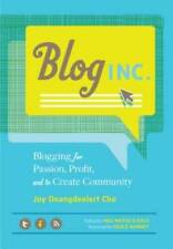 Blog, Inc.: Blogging for Passion, Profit, and to Create Community - GOOD