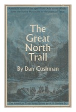CUSHMAN, DAN The Great North Trail; America's Route of the Ages [1966] Hardcover