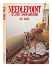 RHODES, MARY Needlepoint : the art of canvas embroidery 1974 First Edition Hardc