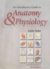 An Introductory Guide to Anatomy and Physiology By Louise Tucker