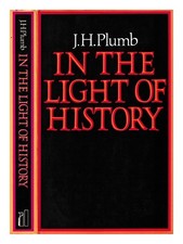 Plumb, J. H. In the light of history by] John Harold Plumb 1972 First Edition