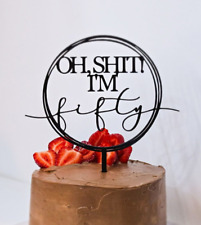 Happy Birthday Cake Topper, Cake Birthday Decoration, Oh Sh***t! I'm 50th Fifty