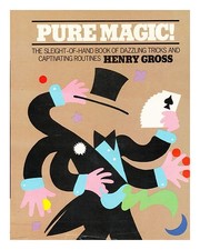 GROSS, HENRY (1926-) Pure Magic: the Sleight-Of-Hand Book of Dazzling Tricks and