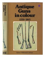 WILKINSON-LATHAM, Robert Antique guns in colour to 1865 / Robert WILKINSON-Latha