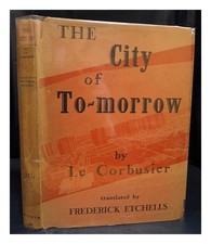 LE CORBUSIER (1887-1965) The city of to-morrow and its planning / by Le Corbusie