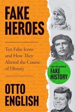 Fake Heroes: Ten False Icons