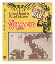 Hunt, Robert The Normandy Campaign / by Robert Hunt and David Mason 1976 First E