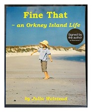 Welstead, Julia Fine that : an Orkney Island life / written by Julia Welstead