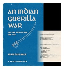 MALIK, ARJAN DASS An Indian Guerilla War : the Sikh Peoples war, 1699-1768 / Arj